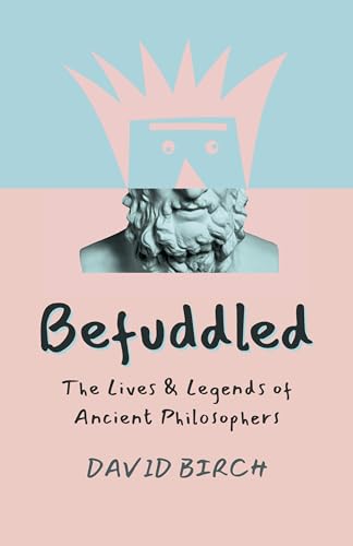 Befuddled - The Lives &amp; Legends of Ancient Philosophers