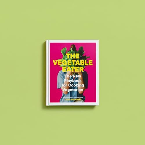 The Vegetable Eater : The New Playbook for Cooking Vegetarian