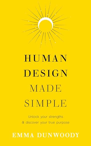 Human Design Made Simple : Unlock your strengths & discover your true purpose