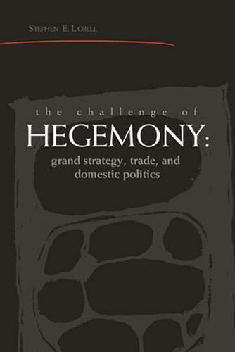 The Challenge of Hegemony : Grand Strategy, Trade, and Domestic Politics
