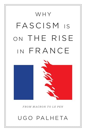 Why Fascism Is on the Rise in France : From Macron to Le Pen