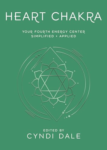 Heart Chakra : Your Fourth Energy Center Simplified and Applied