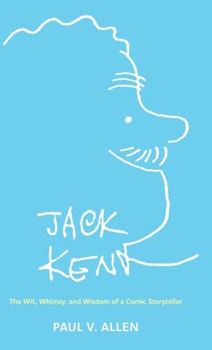 Jack Kent : The Wit, Whimsy, and Wisdom of a Comic Storyteller