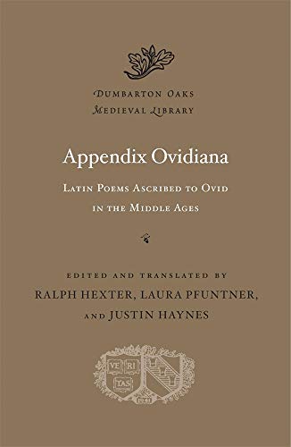 Appendix Ovidiana: Latin Poems Ascribed to Ovid in the Middle Ages: 62 (Dumbarton Oaks Medieval Library)
