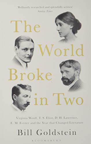 The World Broke in Two: Virginia Woolf, T. S. Eliot, D. H. Lawrence, E. M. Forster and the Year that Changed Literature