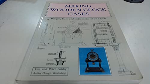 Making Wooden Clock Cases : Designs, Plans and Instructions for 20 Clocks