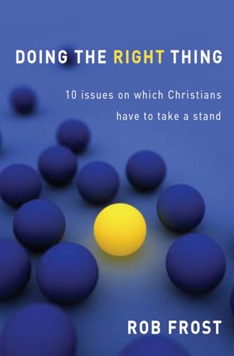Doing The Right Thing : 10 issues on which Christians have to take a stand