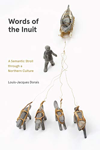Words of the Inuit : A Semantic Stroll Through a Northern Culture