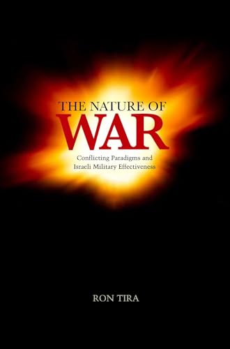 The Nature of War : Conflicting Paradigms and Israeli Military Effectiveness