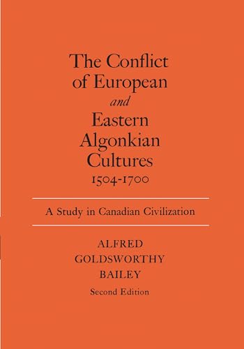 The Conflict of European and Eastern Algonkian Cultures, 1504-1700 : A Study in Canadian Civilization, Second Edition