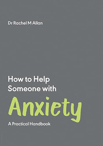 How to Help Someone with Anxiety: A Practical Handbook: 3 (How to Help Someone With, 3)
