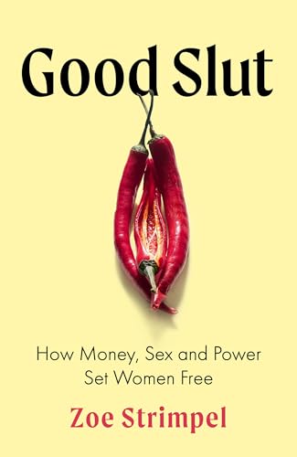 Good Slut : How Money, Sex and Power Set Women Free
