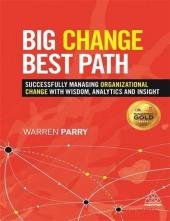 Big Change, Best Path: Successfully Managing Organizational Change with Wisdom, Analytics and Insight