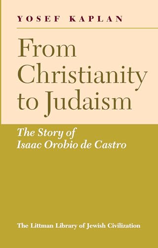 From Christianity to Judaism : The Story of Isaac Orobio De Castro