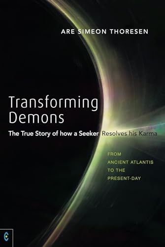 Transforming Demons: The True Story of how a Seeker Resolves his Karma - From Ancient Atlantis to the Present-day