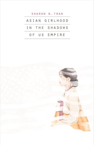 Asian Girlhood in the Shadows of US Empire