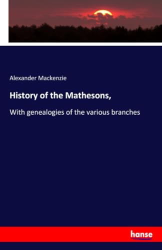 History of the Mathesons, : With genealogies of the various branches