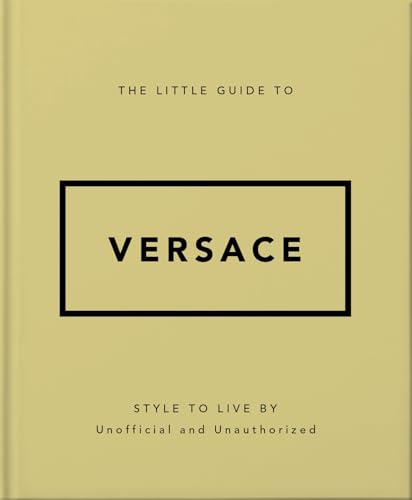 The Little Guide to Versace : Style to Live By