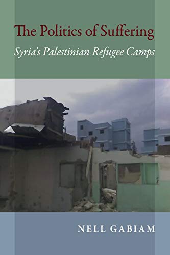The Politics of Suffering: Syrias Palestinian Refugee Camps