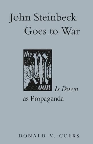 John Steinbeck Goes to War : The Moon Is Down As Propaganda