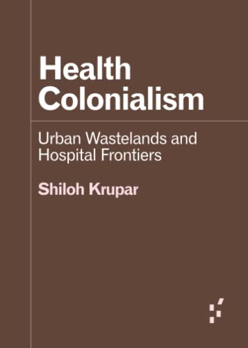 Health Colonialism: Urban Wastelands and Hospital Frontiers