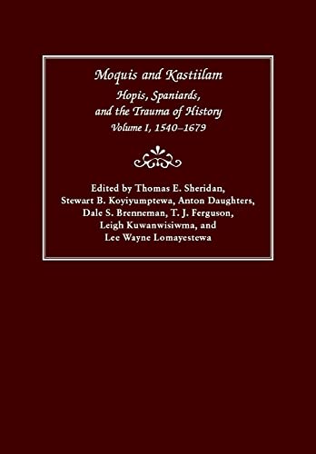 Moquis and Kastiilam : Hopis, Spaniards, and the Trauma of History