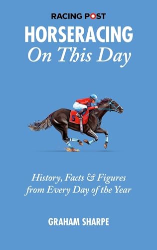 The Racing Post Horseracing On this Day : History, Facts & Figures from Every Day of the Year
