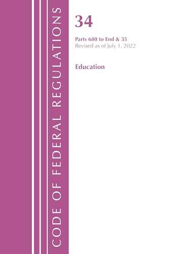 Code of Federal Regulations, Title 34 Education 680-End & 35 (Reserved), Revised as of July 1, 2022