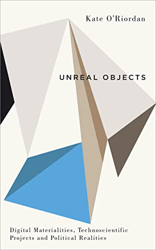Unreal Objects: Digital Materialities