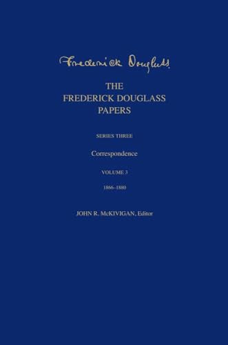 The Frederick Douglass Papers: Series Three: Correspondence, Volume 3: 1866-1880