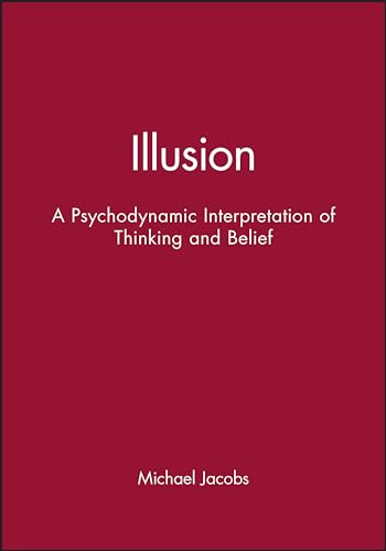 Illusions: A Psychodynamic Interpretation of Thinking and Belief