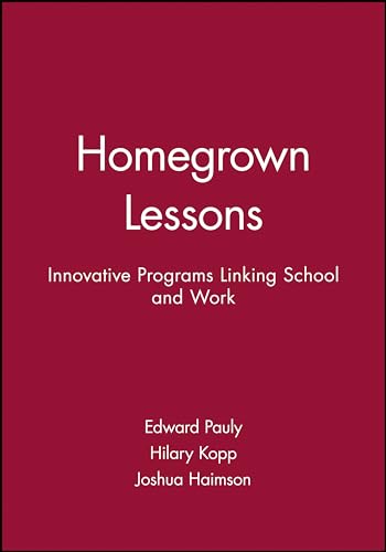 Homegrown Lessons: Innovative Programs Linking School and Work