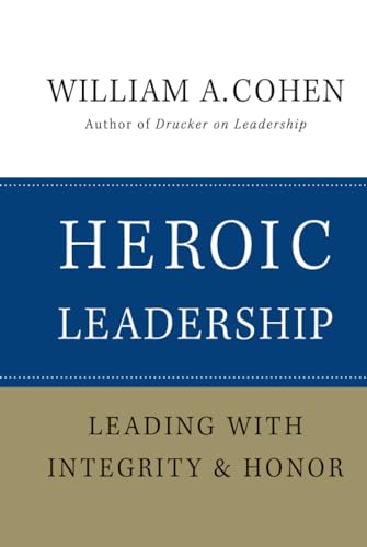 Heroic Leadership: Leading with Integrity and Honor