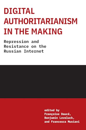 Digital Authoritarianism in the Making : Repression and Resistance on the Russian Internet