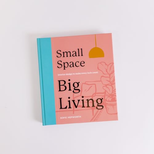 Small Space, Big Living : Interior design to make every inch count