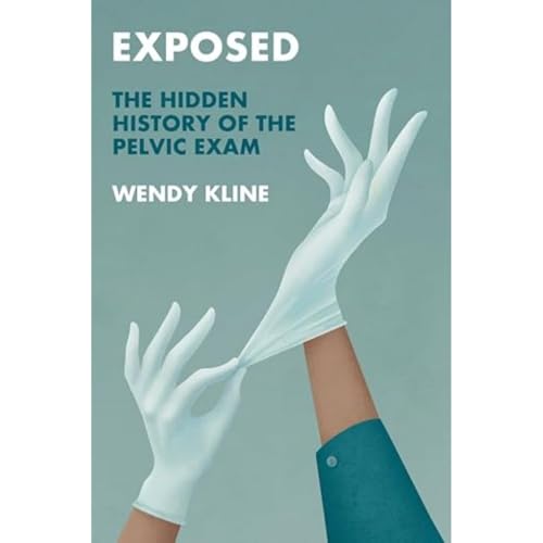 Exposed : The Hidden History of the Pelvic Exam