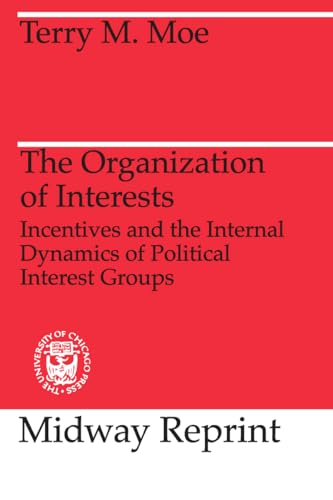 The Organization of Interests: Incentives and the Internal Dynamics of Political Interest Groups