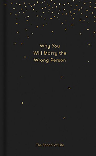 Why You Will Marry the Wrong Person (Essay Books): A Pessimist's Guide to Marriage, Offering Insight, Practical Advice, and Consolation.