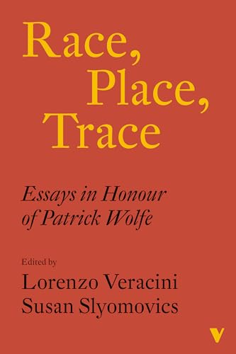 Race, Place, Trace : Essays in Honour of Patrick Wolfe