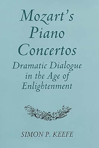 Mozarts Piano Concertos: Dramatic Dialogue in the Age of Enlightenment