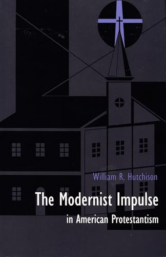 The Modernist Impulse in American Protestantism