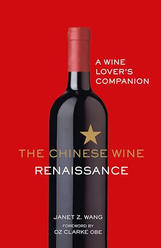 The Chinese Wine Renaissance : A Wine Lover’s Companion