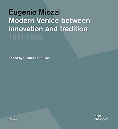 Eugenio Miozzi: Venice between innovation and tradition. 1931- 1969: Modern Venice between Innovation and Tradition 1931–1969