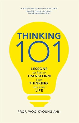 Thinking 101 : Lessons on How To Transform Your Thinking and Your Life