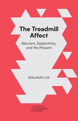The Treadmill Affect : Marxism, Subjectivity, and the Present