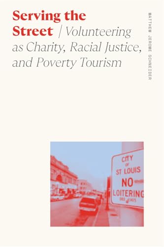Serving the Street : Volunteering as Charity, Racial Justice, and Poverty Tourism