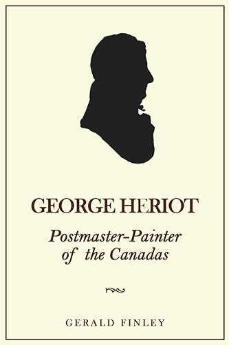 George Heriot : Postmaster-Painter of the Canadas
