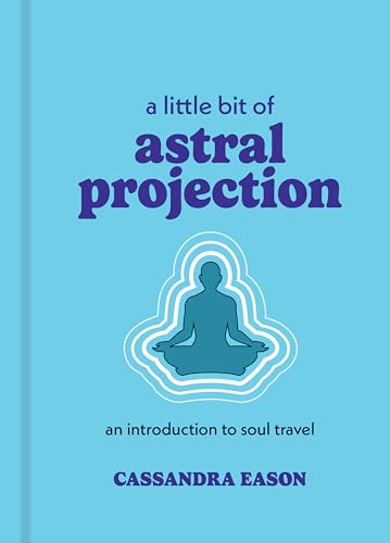 A Little Bit of Astral Projection : An Introduction to Soul Travel