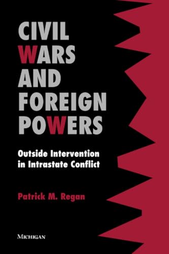 Civil Wars and Foreign Powers : Outside Intervention in Intrastate Conflict