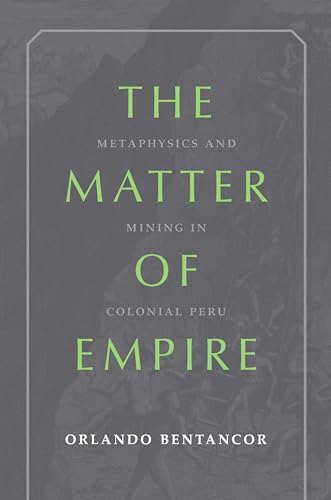 The Matter of Empire : Metaphysics and Mining in Colonial Peru : 74